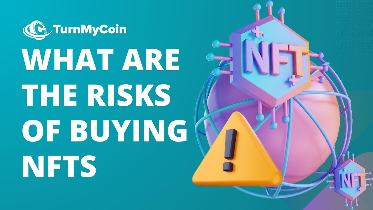 The Challenge and 8 Risks Of Buying NFTs - TurnMyCoin: Crypto assets trading Worldwide - A beginner's guide
