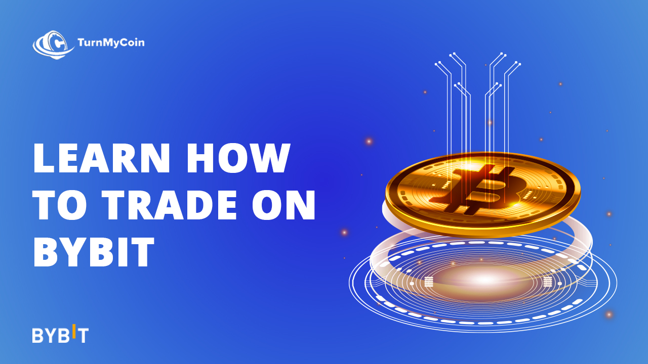 Learn Bybit And How To Trade Better In 2024 ? - TurnMyCoin: Crypto assets trading Worldwide - A beginner's guide