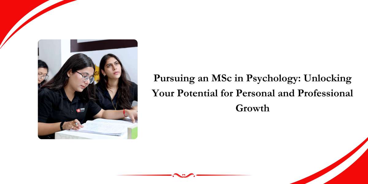 Pursuing an MSc in Psychology: Unlocking Your Potential for Personal and Professional Growth
