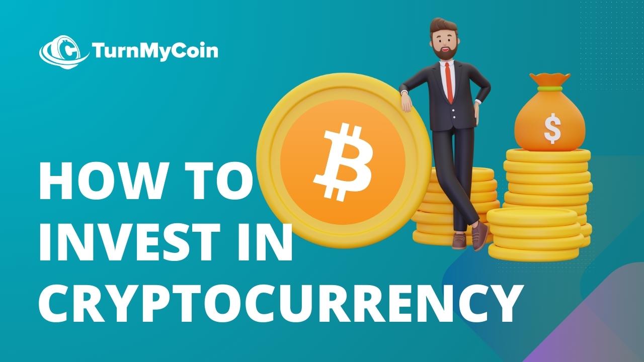 7 approved steps how to invest in Cryptocurrency - TurnMyCoin: Crypto assets trading Worldwide - A beginner's guide