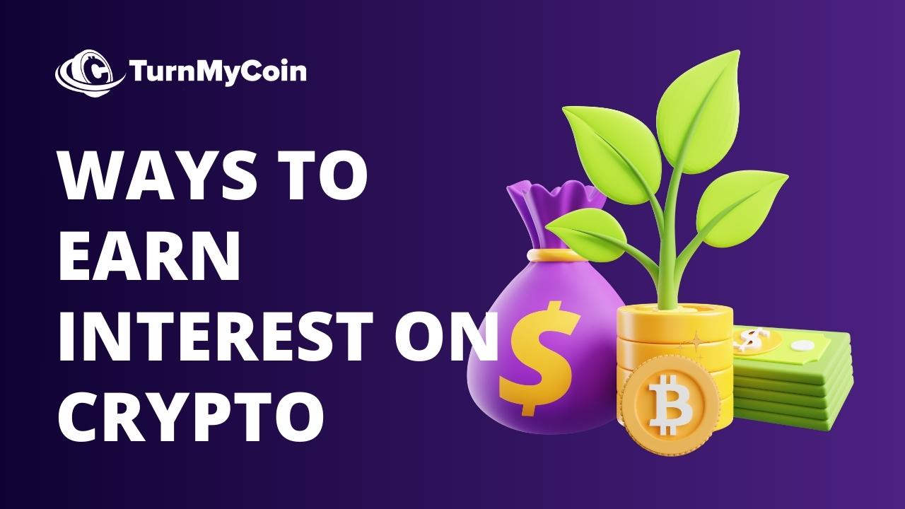 8 Complete Ways to Earn Interest On Your Cryptocurrency - TurnMyCoin: Crypto assets trading Worldwide - A beginner's guide