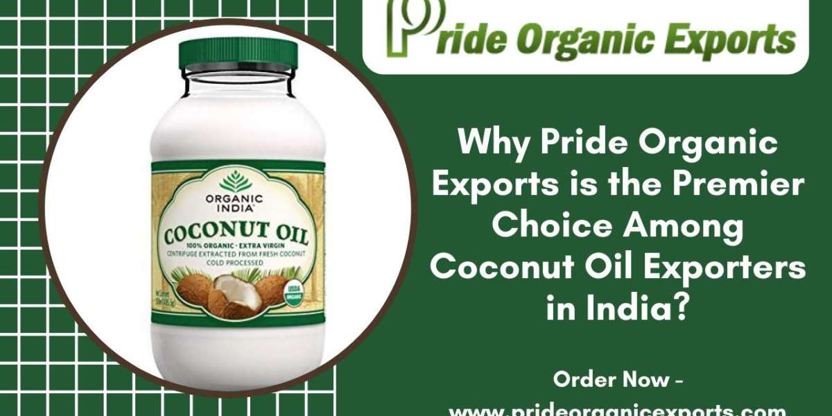 Why Pride Organic Exports is the Premier Choice Among Coconut Oil Exporters in India?