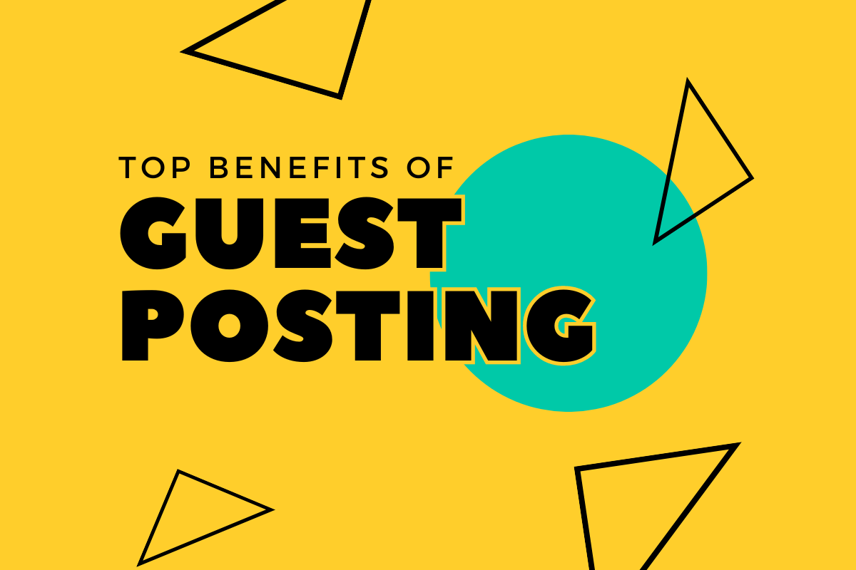 Top 7 Benefits of Guest Posting You Should Avail - Digital Brains Tech