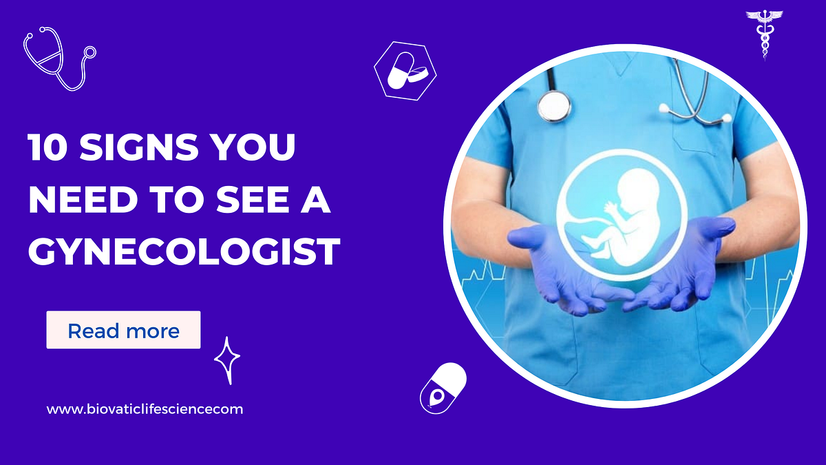 10 Signs You Need to See a Gynecologist | by Biovatic life science | Jul, 2024 | Medium