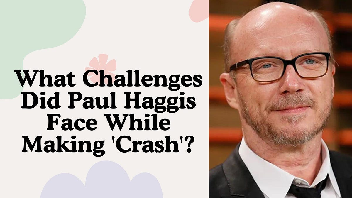What Challenges Did Paul Haggis Face While Making ‘Crash’? | by Paulhaggisnews | Jul, 2024 | Medium