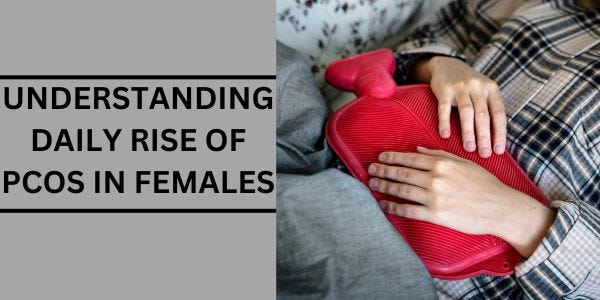 UNDERSTANDING DAILY RISE OF PCOS IN FEMALES | by nix healthcare | Aug, 2024 | Medium