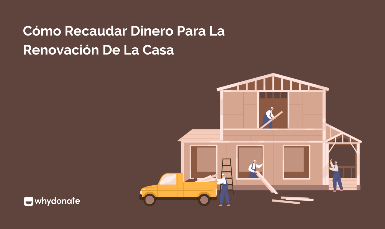 Crowdfunding Renovación Vivienda Alternativas Para Recaudar Dinero | WhyDonate