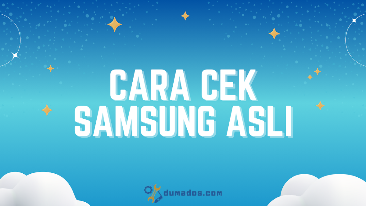 Cara Cek Samsung Asli atau Tidak, Ternyata Begini!