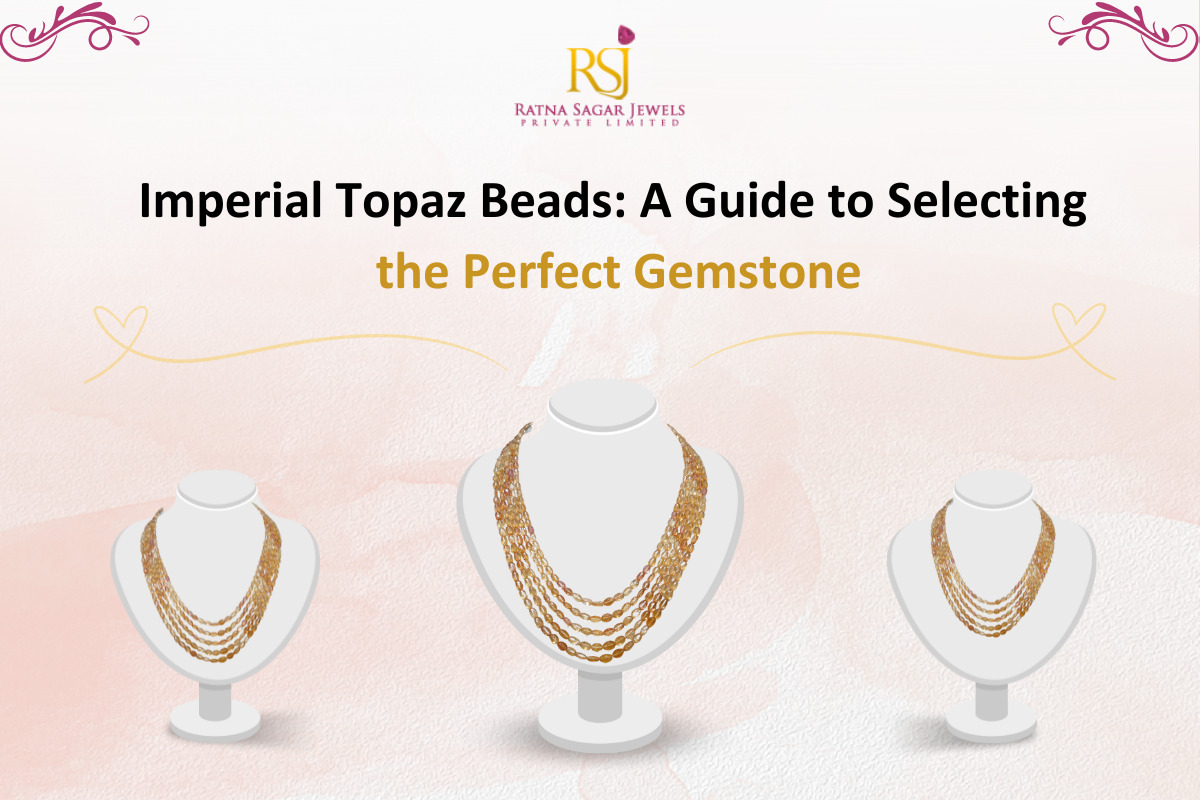 Imperial Topaz Beads: A Guide to Selecting the Perfect Gemstone