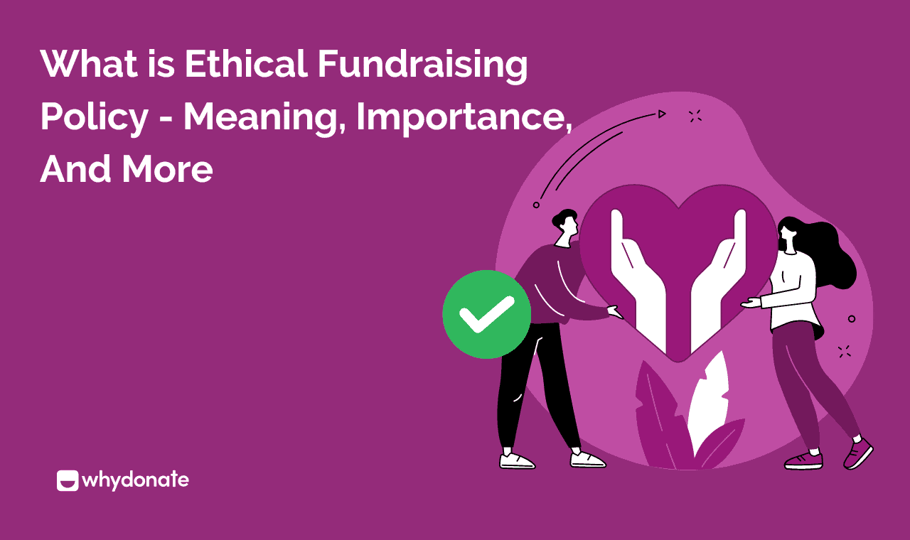 The Ultimate Guide To Ethical Fundraising Policy | WhyDonate