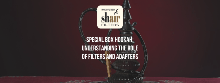 Special Box Hookah: Understanding the Role of Filters and Adapters | by Hookah Filters