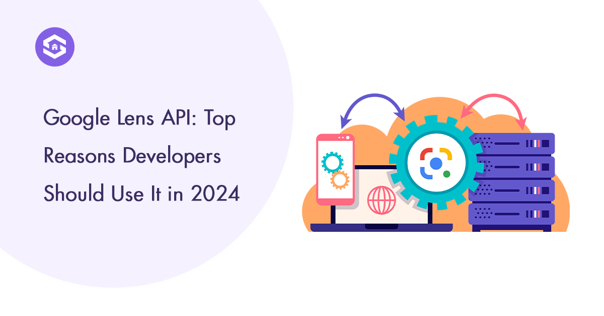 Google Lens API: Key Benefits for Developers in 2024