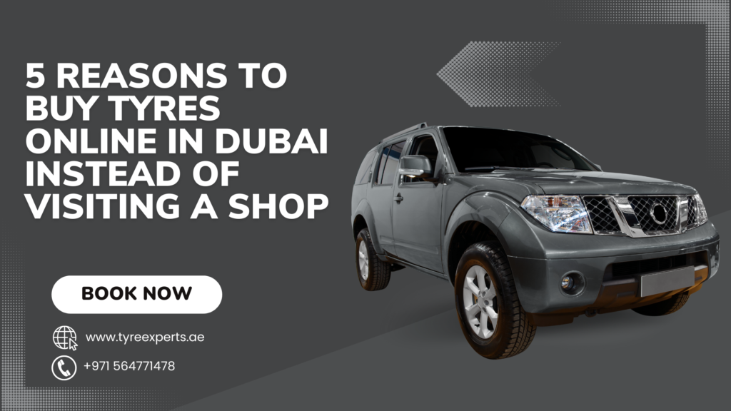 5 Reasons to Buy Tyres Online in Dubai Instead of Visiting a Shop - ViralSocialTrends