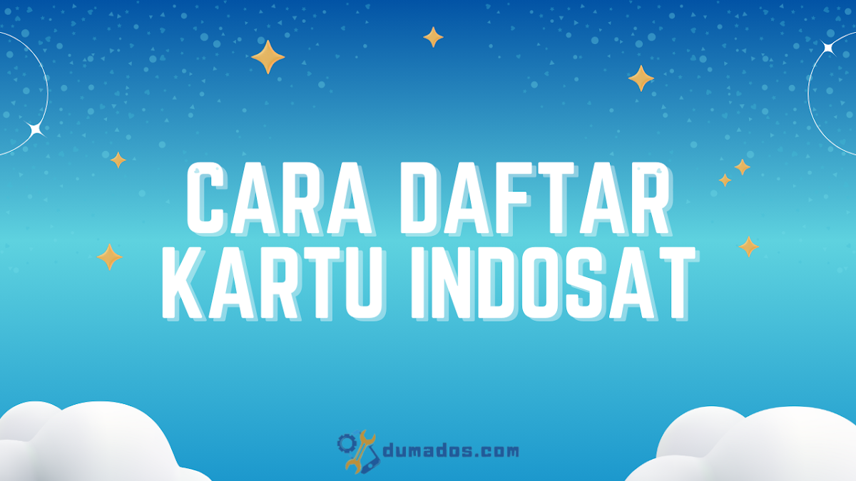 Cara Daftar Kartu Indosat Sendiri Pasti Berhasil