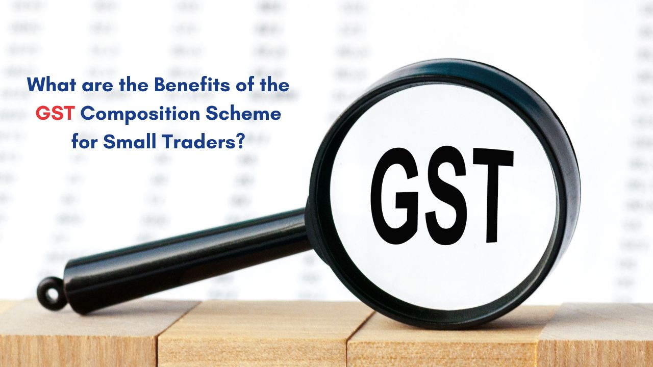 What are the Benefits of the GST Composition Scheme for Small Traders? - GAMESBAD BLOG