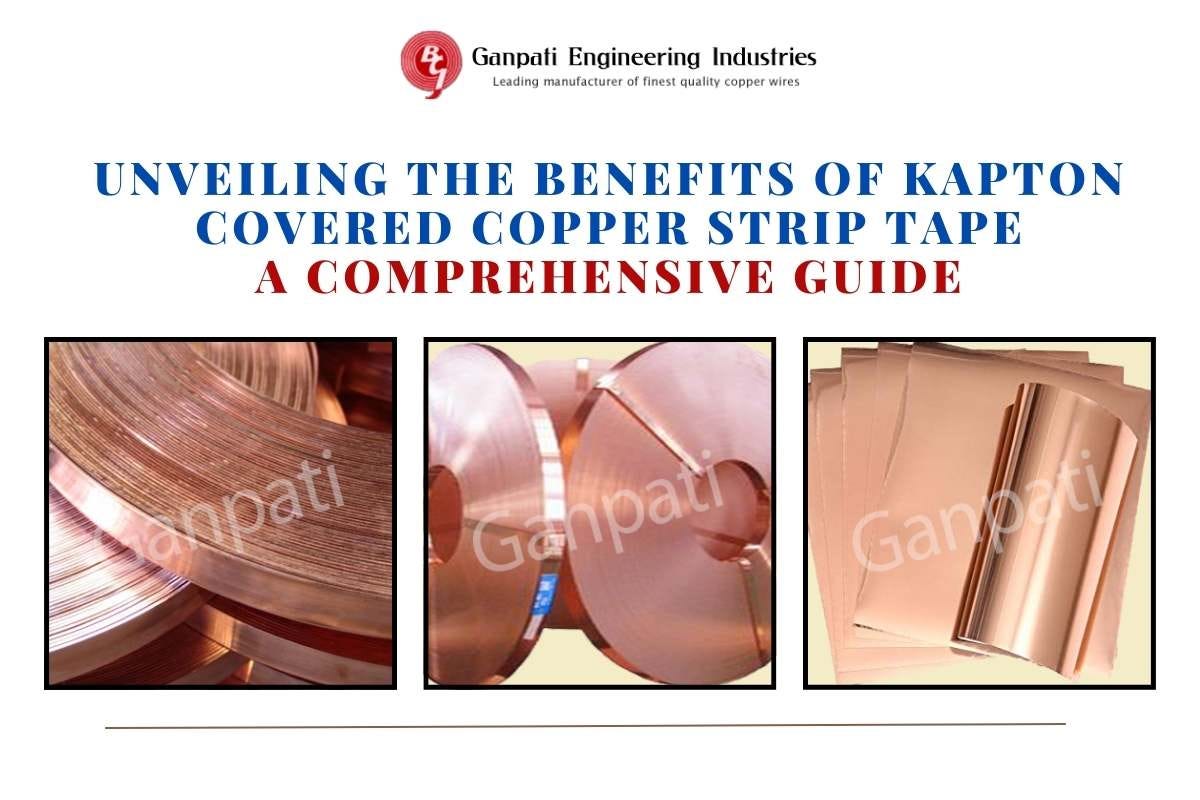 Unveiling the Benefits of Kapton Covered Copper Strip Tape: A Comprehensive Guide