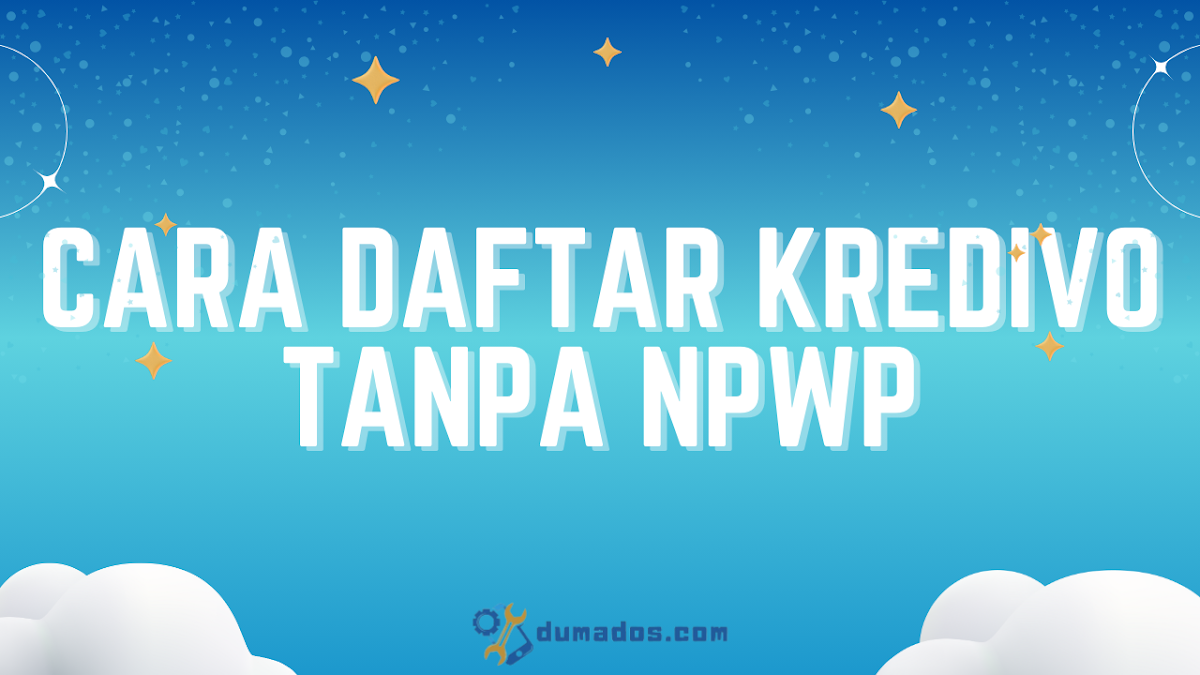 Cara Daftar Kredivo Tanpa NPWP Pasti Di-acc