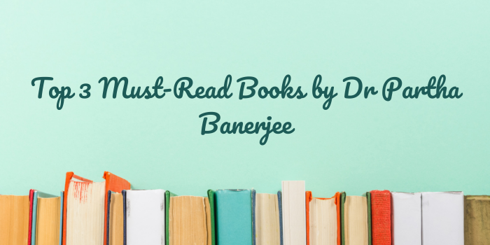 Top 3 Must-Read Books by Dr Partha Banerjee | by Dr Partha Protim Banerjee | Oct, 2024 | Medium