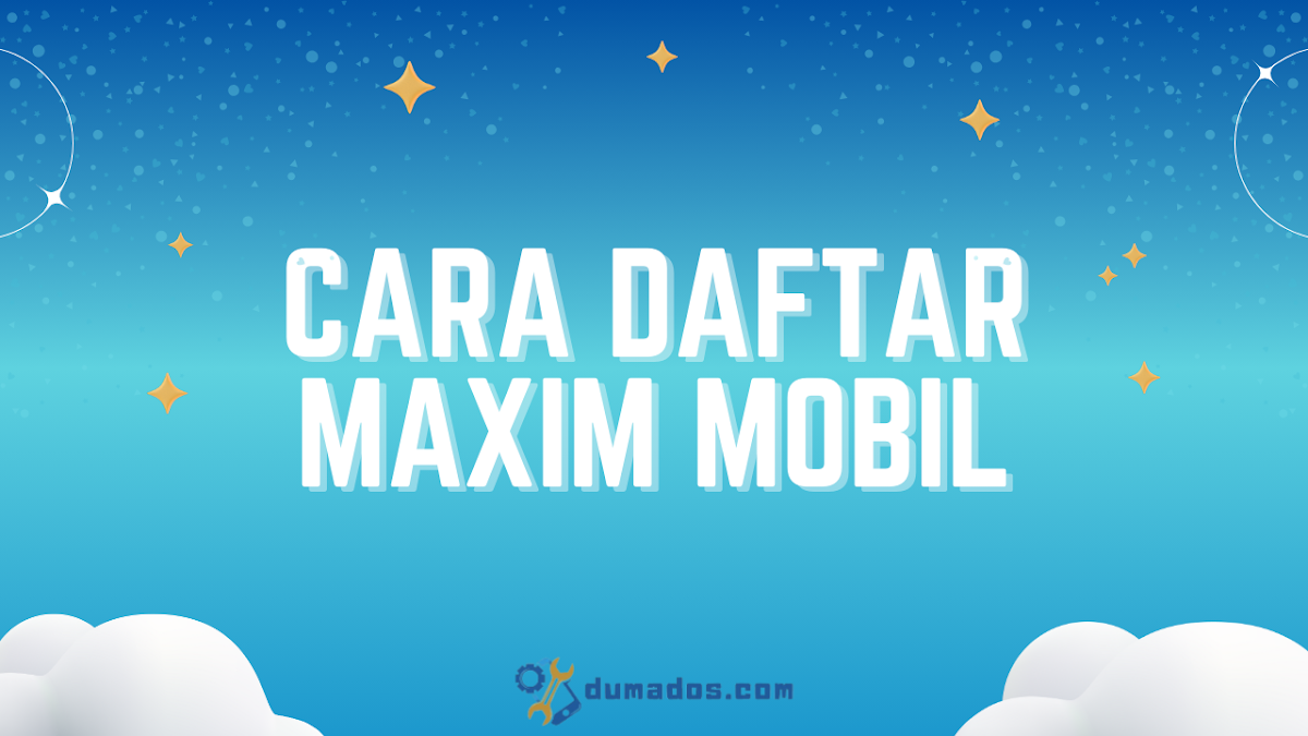 Cara Daftar Maxim Mobil Online Sendiri dari Rumah