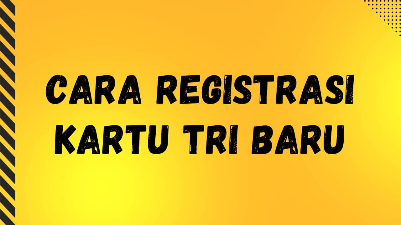 Sudah Beli Perdana? Begini Cara Registrasi Kartu Tri Baru