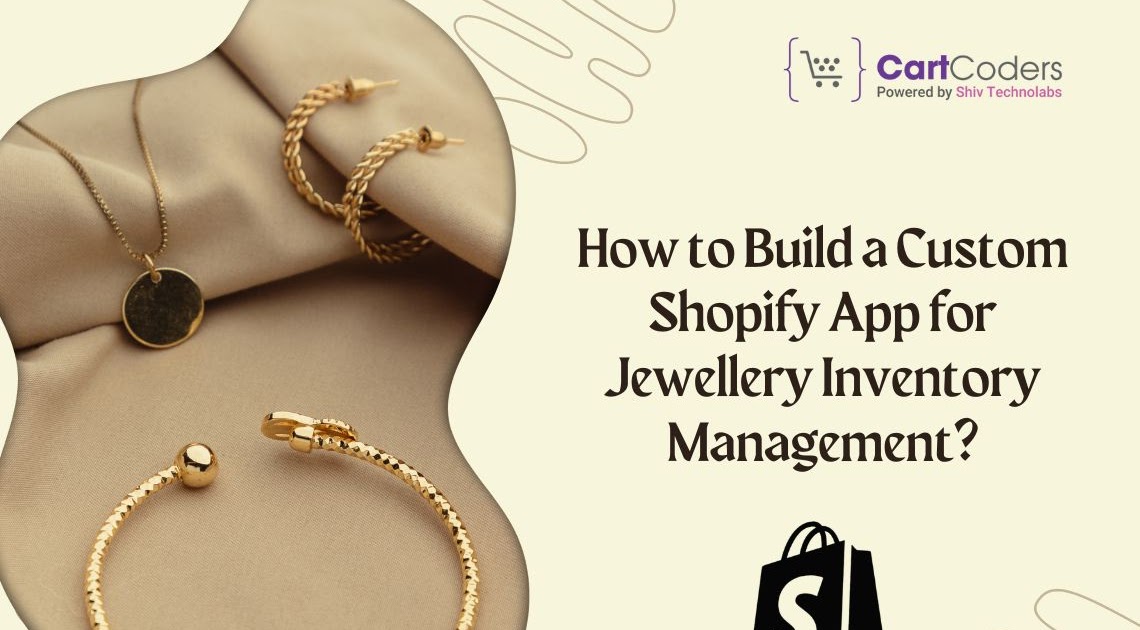 How to Build a Custom Shopify App for Jewellery Inventory Management? - #1 Shopify Design and Development Tips by CartCoders