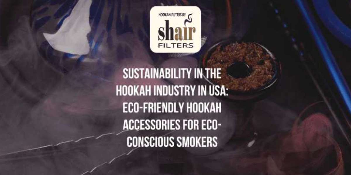 Sustainability In The Hookah Industry In USA: Eco-Friendly Hookah Accessories For Eco-Conscious Smokers