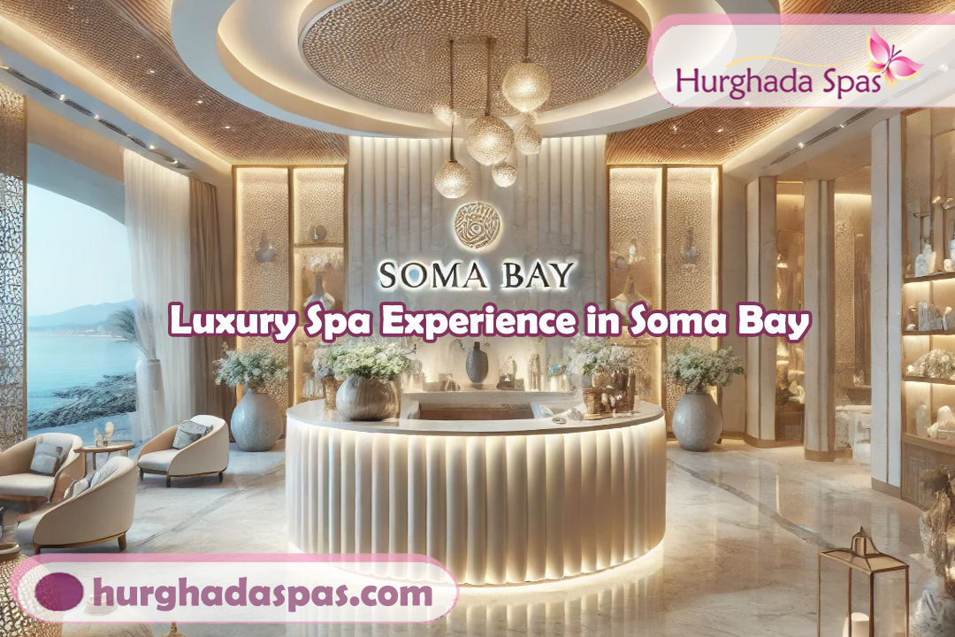 Indulge in Elegance at Soma Bay Top Spa Destinations to Visit - Hurghada Spas