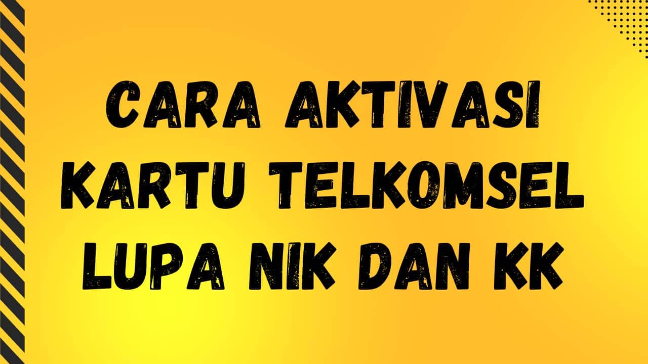 2 Cara Aktivasi Kartu Telkomsel Lupa NIK dan KK yang Mudah