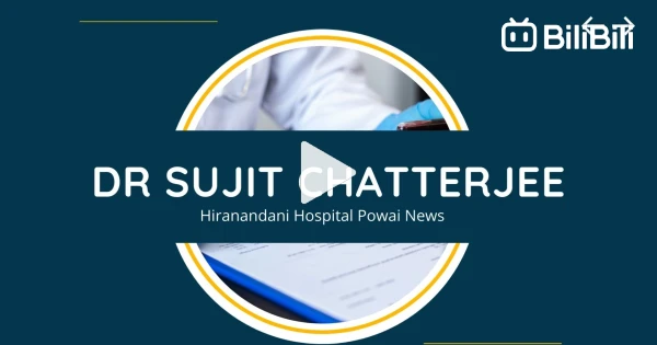 Dr Sujit Chatterjee Hiranandani Hospital Powai News - BiliBili