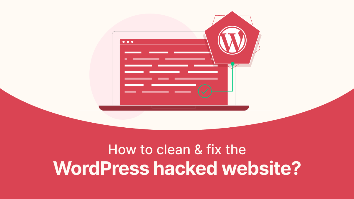 How to Clean & Fix the WordPress Hacked Website?