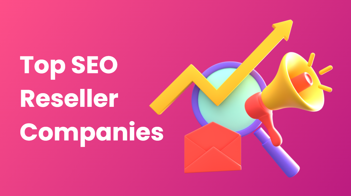 Top 11 Best SEO Reseller Companies 2024: Expert Handpicked