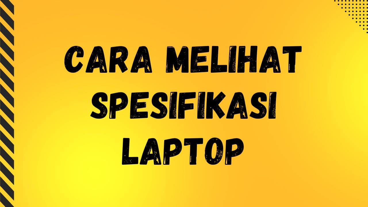 Cara Melihat Spesifikasi Laptop Windows Semua Merk