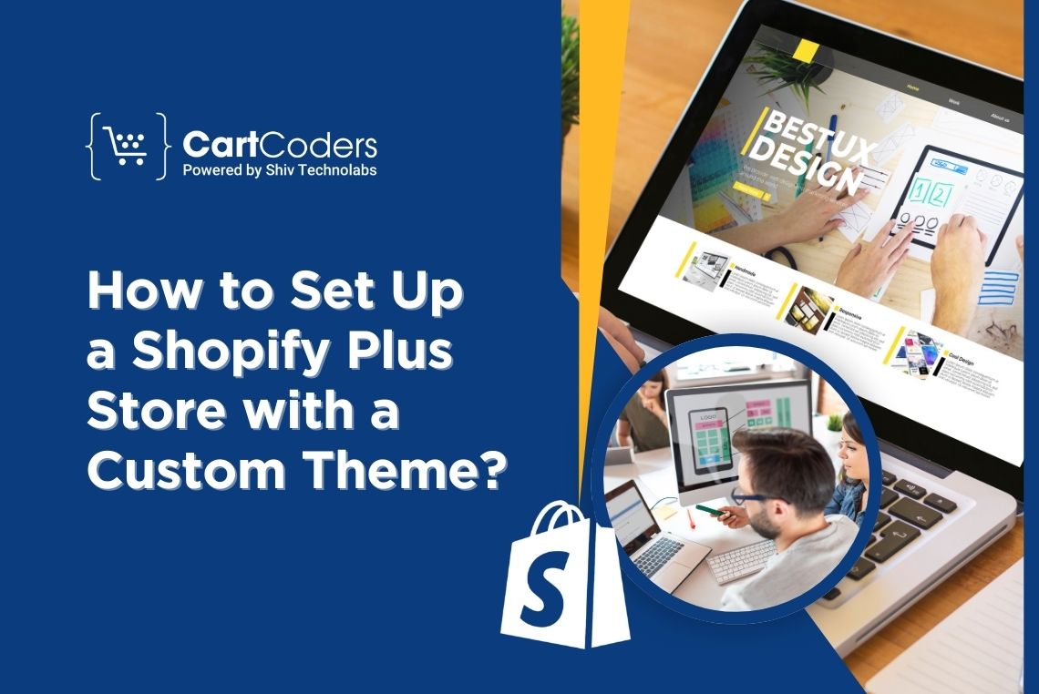 How to Set Up a Shopify Plus Store with a Custom Theme?