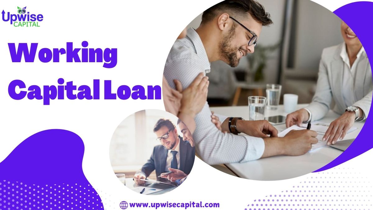 How a New Business Can Be Eligible for a Working Capital Loan – Upwise Capital