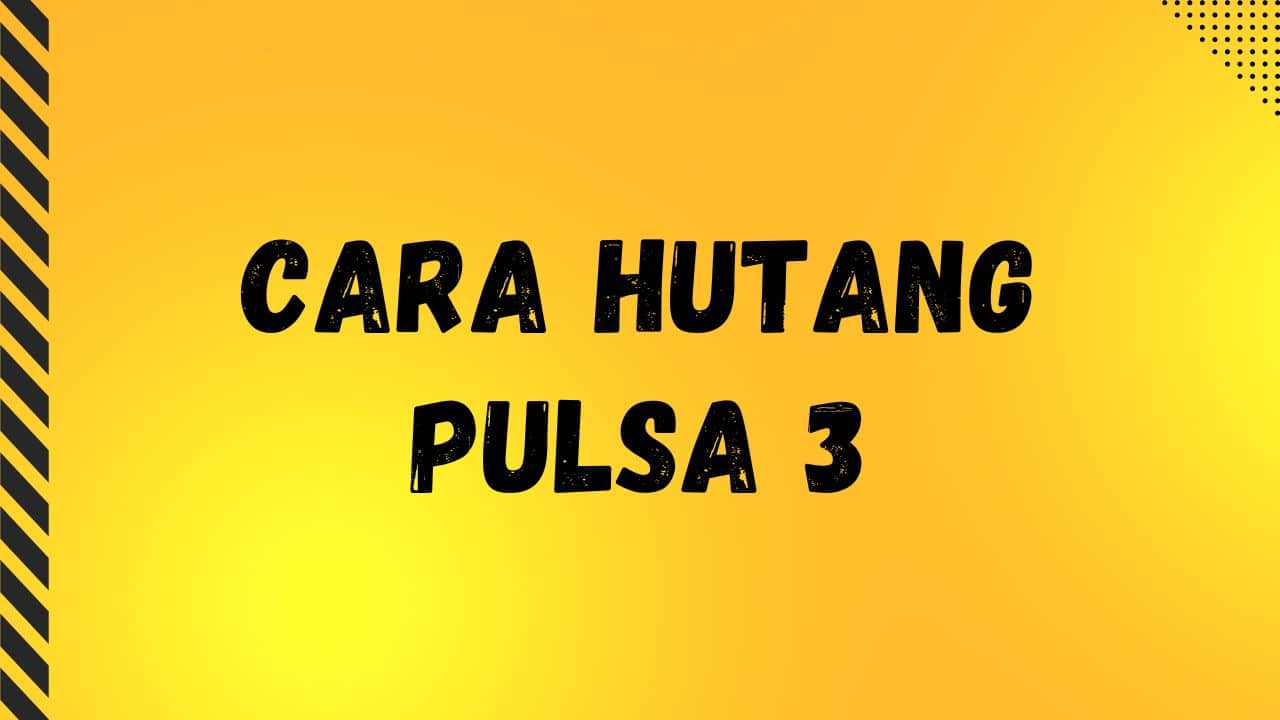 Cara Hutang Pulsa 3 (Tri) Saat Darurat dan Kepepet