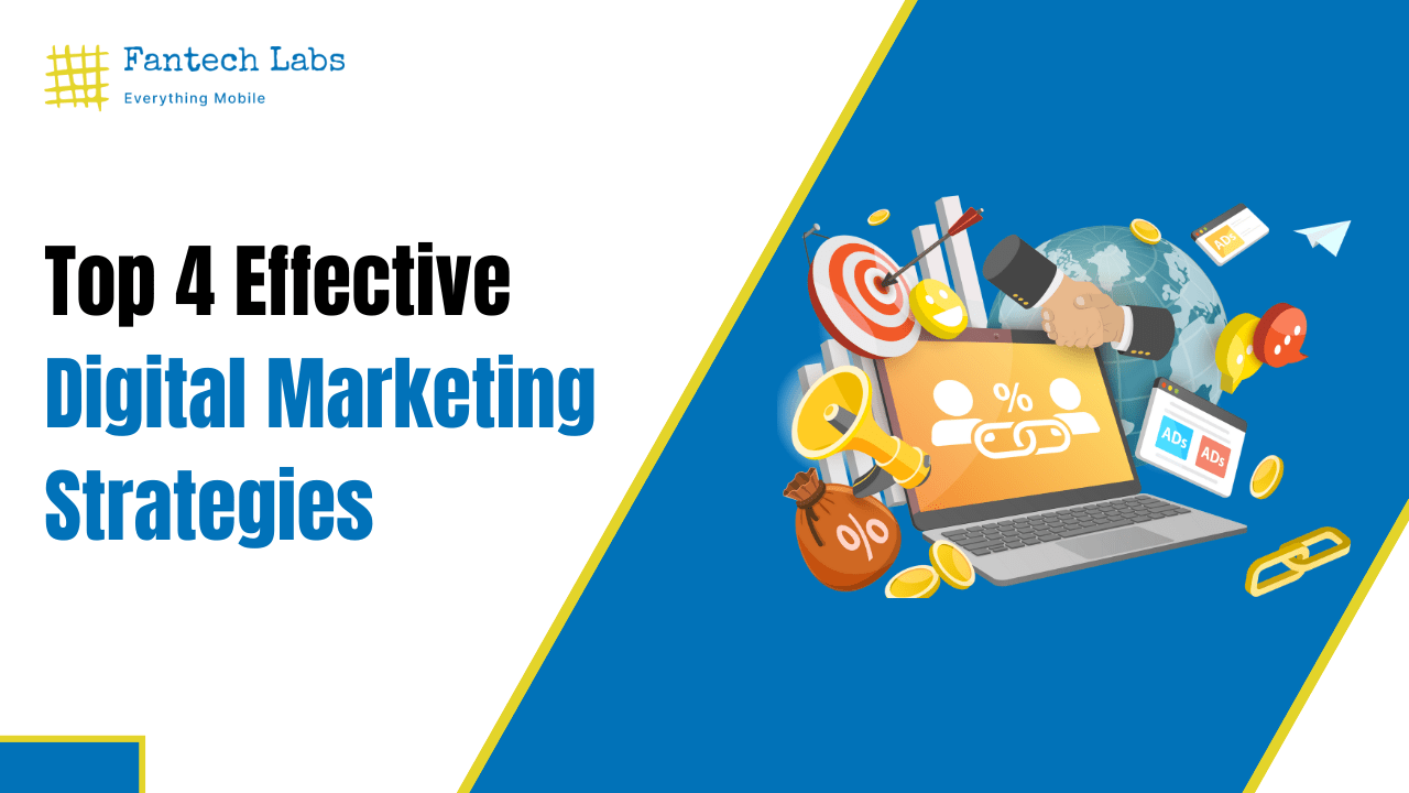 Top 4 Effective Digital Marketing Strategies - Fantech Labs