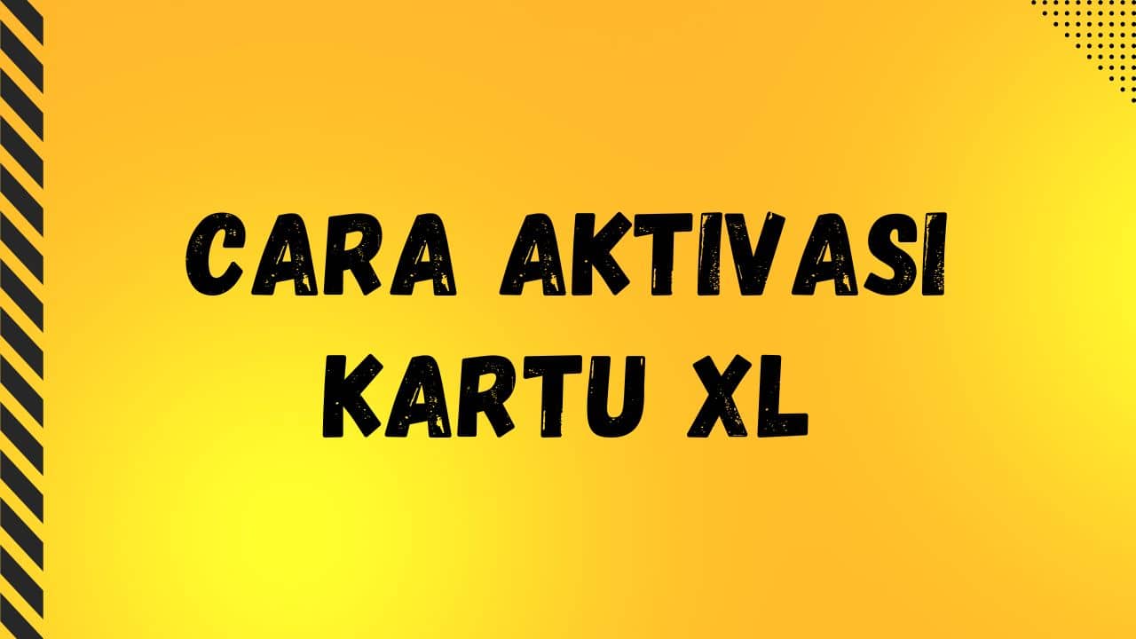 Cara Aktivasi Kartu XL Baru (Registrasi) dengan 6 Metode