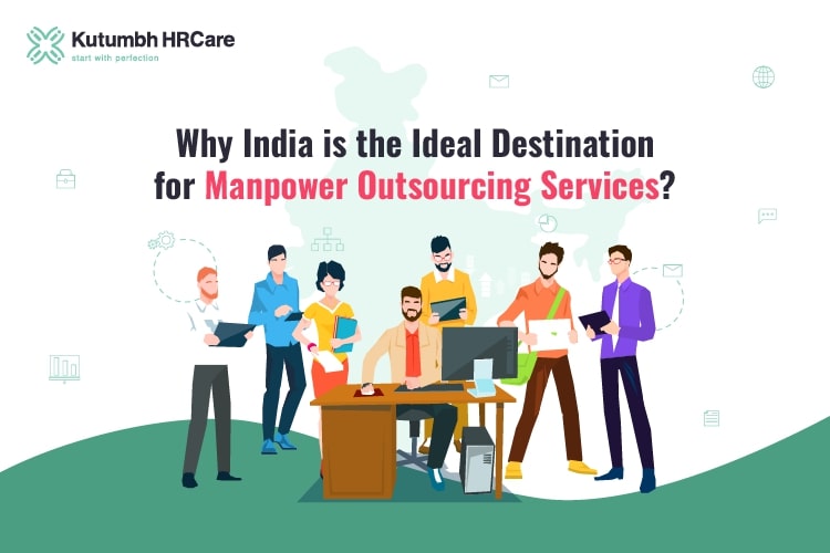 Why India is the Ideal Destination for Manpower Outsourcing Services? – Staffing Company in India | Staffing Services – Kutumbh HRCare