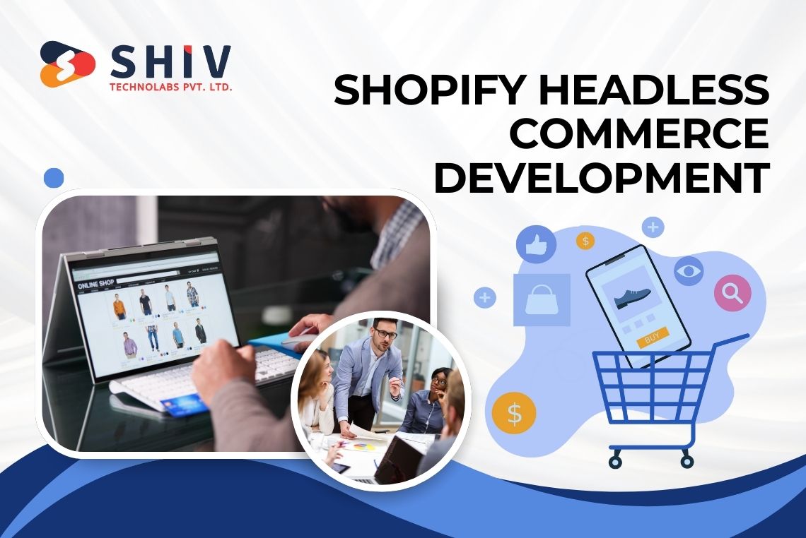 Complete Guide to Shopify Headless Commerce Development - Shiv Technolabs Pvt. Ltd.