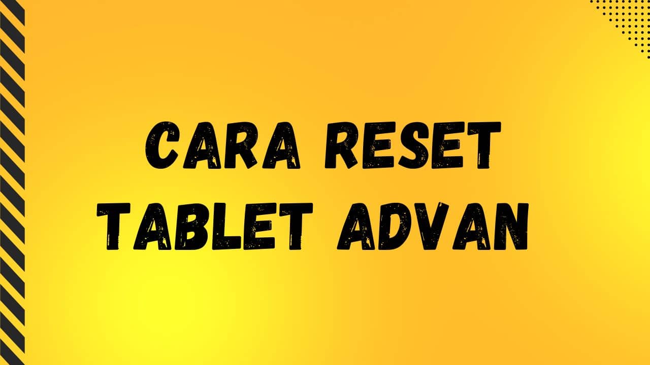 Cara Reset Tablet Advan Lupa Sandi untuk Semua Tipe