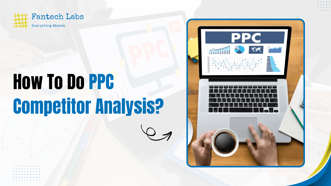 How to do PPC competitor analysis? - Fantech Labs