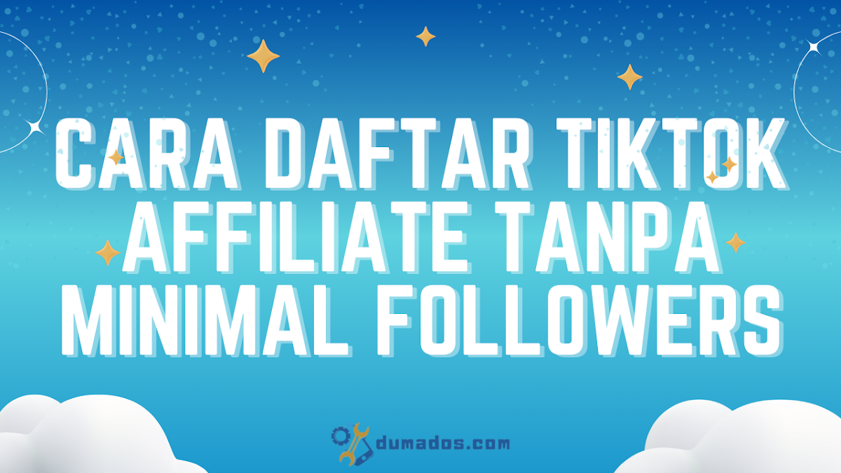 Cara Daftar TikTok Affiliate Tanpa Minimal Followers Tuh Begini