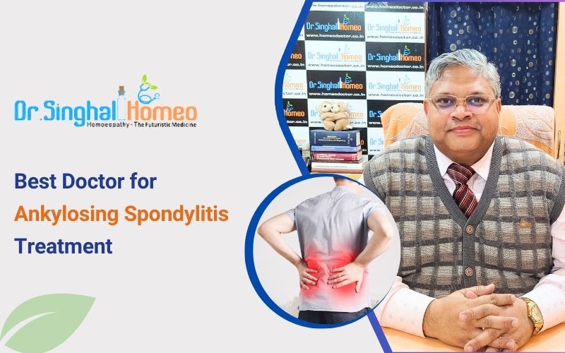 Finding the Best Doctor for Ankylosing Spondylitis Treatment: A Comprehensive Guide | by Dr. Singhal Homeo | Dec, 2024 | Medium