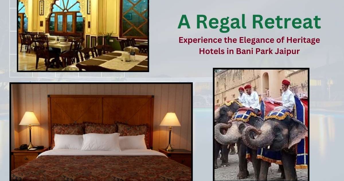 A Regal Retreat: Experience the Elegance of Heritage Hotels in Bani Park Jaipur