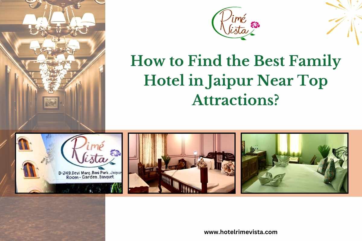 How to Find the Best Family Hotel in Jaipur Near Top Attractions?