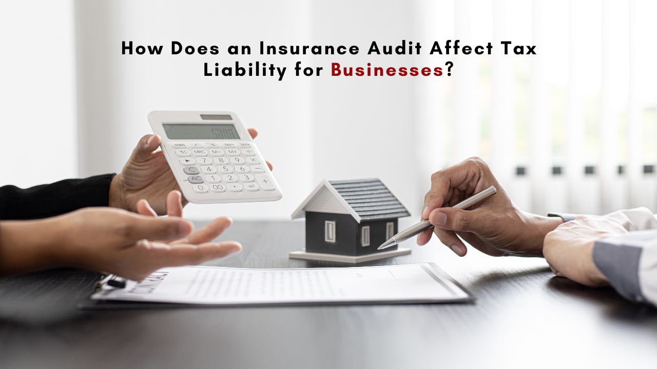 How Does an Insurance Audit Affect Tax Liability for Businesses?