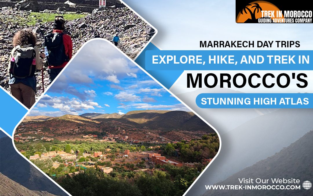 Marrakech Day Trips: Explore, Hike, and Trek in Morocco’s Stunning High Atlas – Trek in Morocco