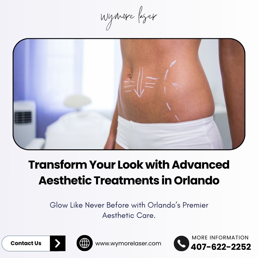 Transform Your Look with Advanced Aesthetic Treatments in Orlando – Wymore Laser