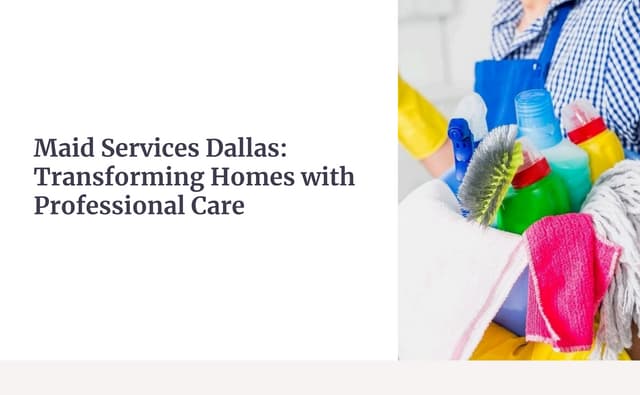 Maid Services Dallas: Transforming Homes with Professional Care | PPT