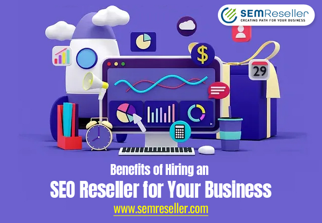 Benefits of Hiring an SEO Reseller for Your Business